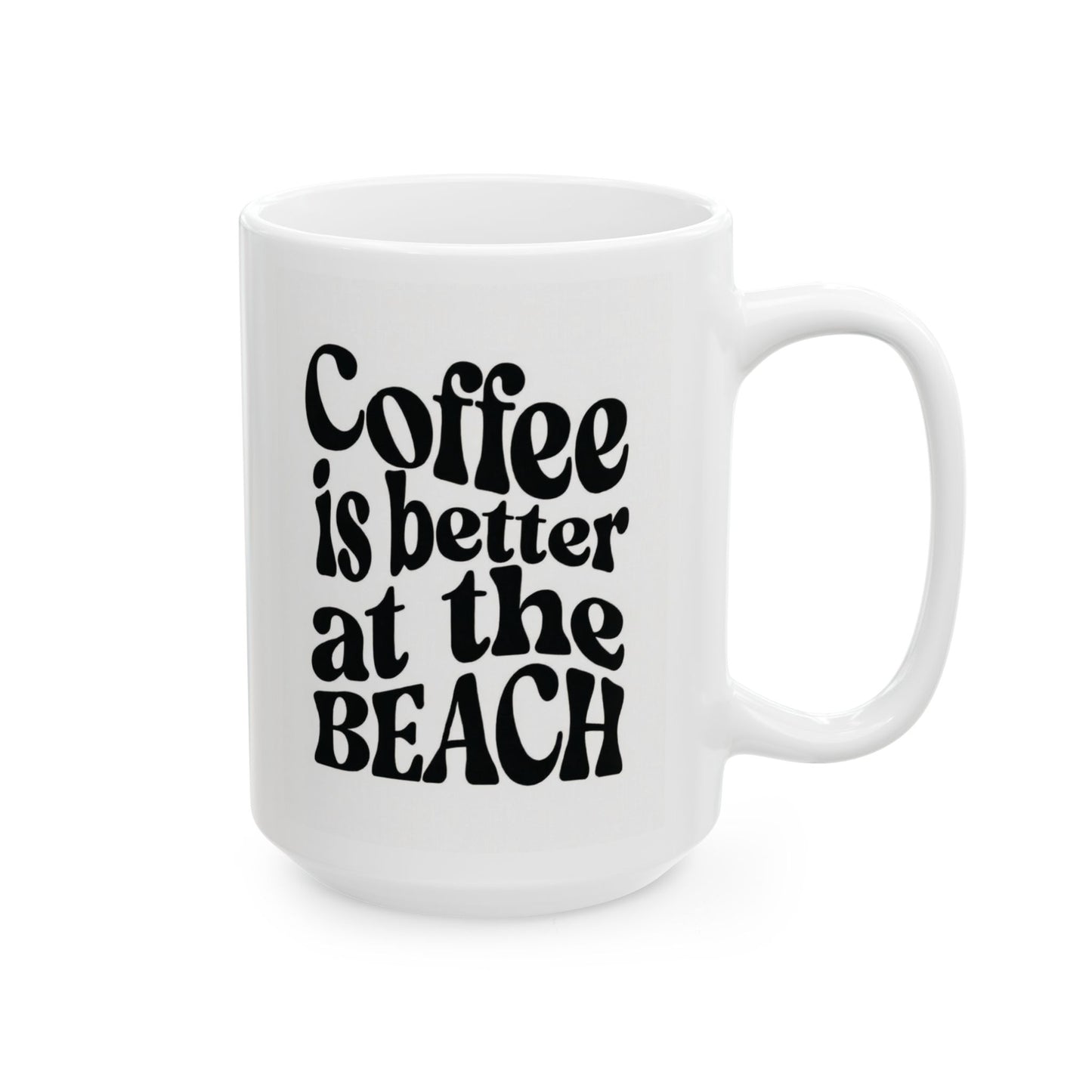 Coffee Is Better at the Beach coffee mug (11oz, 15oz)