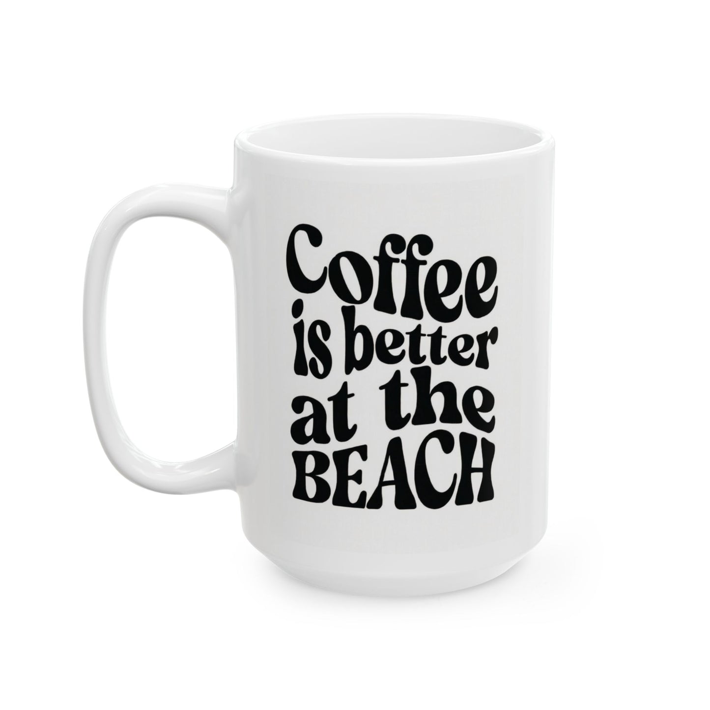 Coffee Is Better at the Beach coffee mug (11oz, 15oz)